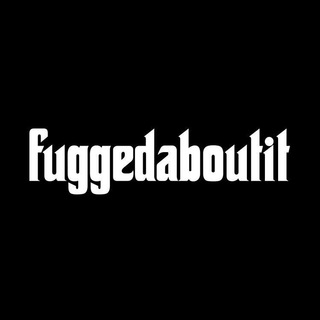 fuggedaboutit