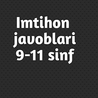 11 sinf Imtihon javoblari 2022 | 11 синф имтихон жавоблари 2022 |@imtihon_javoblari_2021_2022_yil | @imtihon_javoblari_9_11