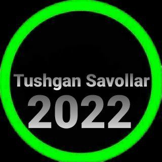 Tushgan Savollar | 2022