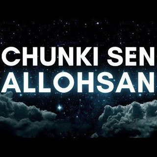 Chunki Sen Allohsan / Чунки Сен Аллоҳсан