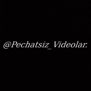 Pechatsiz_Videolar🥰