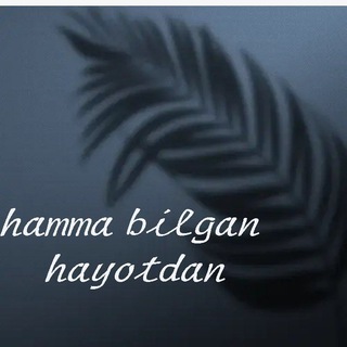 HAMMA BILGAN HAYOTDAN🍃